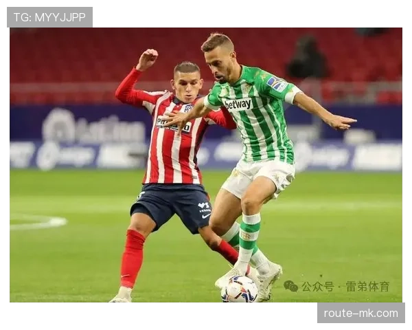 贝蒂斯核心球员状态回暖，强势表现助球队冲击积分榜上游